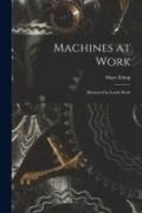 Produktbild: Machines at Work; Illustrated by Laszlo Roth