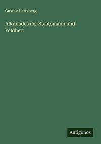 Produktbild: Alkibiades der Staatsmann und Feldherr