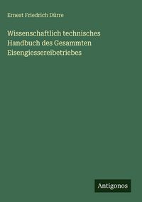 Produktbild: Wissenschaftlich technisches Handbuch des Gesammten Eisengiessereibetriebes