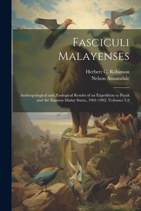 Produktbild: Fasciculi Malayenses: Anthropological and Zoological Results of an Expedition to Perak and the Siamese Malay States, 1901-1902, Volumes 1-2