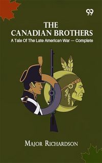 Produktbild: Canadian Brothers: A Tale Of The Late American War - Complete