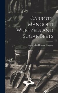 Produktbild: Carrots, Mangold Wurtzels And Sugar Beets