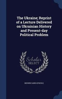 Produktbild: The Ukraine; Reprint of a Lecture Delivered on Ukrainian History and Present-day Political Problem