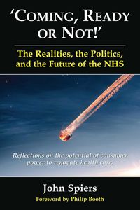 Produktbild: Coming Ready or Not! - The Realities, the Politics and the Future of the Nhs