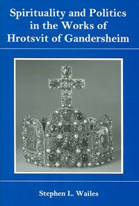 Produktbild: Wailes, S: Spirituality and Politics in the Works of Hrotsvi