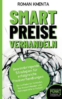 Produktbild: Smart Preise verhandeln - Gewinnbringende Strategien f&uuml;r erfolgreiche Preisverhandlungen
