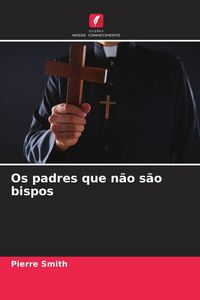Produktbild: Os padres que n&atilde;o s&atilde;o bispos
