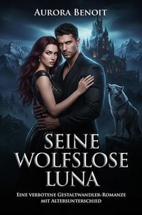 Produktbild: Seine wolfslose Luna: Eine verbotene Gestaltwandler-Romanze mit Altersunterschied