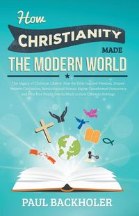 Produktbild: How Christianity Made the Modern World - The Legacy of Christian Liberty