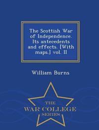 Produktbild: The Scottish War of Independence. Its antecedents and effects. [With maps.] vol. II - War College Series