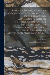Produktbild: Precious Stones, a Popular Account of Their Characters, Occurrence and Applications, With an Introduction to Their Determination, for Mineralogists, L