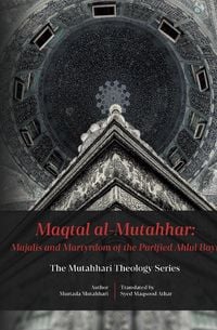 Produktbild: Maqtal Mutahhar- Majalis and Martyrdom of the Purified Ahlul Bayt