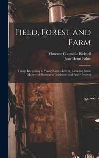 Produktbild: Field, Forest and Farm; Things Interesting to Young Nature-lovers, Including Some Matters of Moment to Gardeners and Fruit-growers