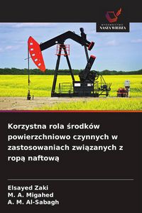 Produktbild: Korzystna rola &iquest;rodk&oacute;w powierzchniowo czynnych w zastosowaniach zwi&iquest;zanych z rop&iquest; naftow&iquest;