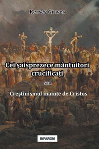 Produktbild: Cei &iquest;aisprezece m&acirc;ntuitori crucifica&iquest;i sau Cre&iquest;tinismul &icirc;nainte de Cristos