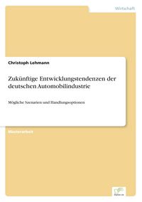 Produktbild: Zuk&uuml;nftige Entwicklungstendenzen der deutschen Automobilindustrie