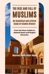 Produktbild: The Rise and Fall of Muslims - An Analytical and critical study of Islamic History
