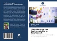 Produktbild: Die Bedeutung der Derivatem&auml;rkte in Bangladesch