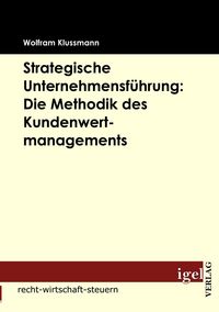 Produktbild: Strategische Unternehmensf&uuml;hrung: Die Methodik des Kundenwertmanagements