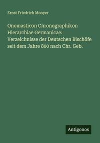 Produktbild: Onomasticon Chronographikon Hierarchiae Germanicae: Verzeichnisse der Deutschen Bisch&ouml;fe seit dem Jahre 800 nach Chr. Geb.