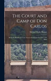 Produktbild: The Court and Camp of Don Carlos; Being the Results of a Late Tour in the Basque Province, and Parts