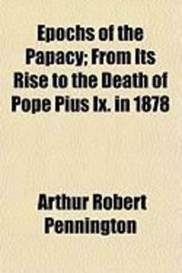 Produktbild: Epochs of the Papacy; From Its Rise to the Death of Pope Pius IX. in 1878