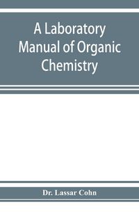 Produktbild: A laboratory manual of organic chemistry, a compendium of laboratory methods for the use of chemists, physicians, and pharmacists