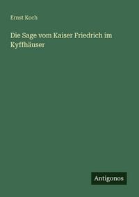 Produktbild: Die Sage vom Kaiser Friedrich im Kyffh&auml;user