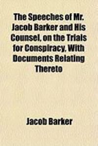 Produktbild: The Speeches of Mr. Jacob Barker and His Counsel, on the Trials for Conspiracy, with Documents Relating Thereto