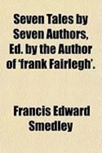 Produktbild: Seven Tales by Seven Authors, Ed. by the Author of 'Frank Fairlegh'.