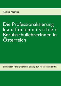 Produktbild: Die Professionalisierung kaufm&auml;nnischer BerufsschullehrerInnen in &Ouml;sterreich