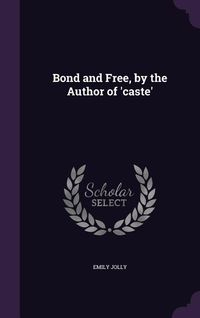 Produktbild: Bond and Free, by the Author of 'caste'