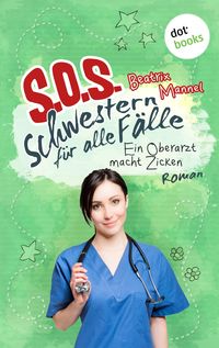 Bild vom Artikel SOS - Schwestern für alle Fälle - Band 2: Ein Oberarzt macht Zicken vom Autor Beatrix Mannel