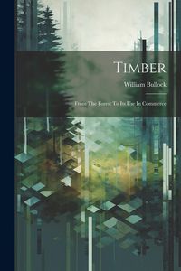 Produktbild: Timber; From The Forest To Its Use In Commerce