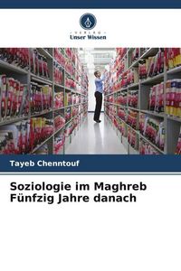 Produktbild: Soziologie im Maghreb F&uuml;nfzig Jahre danach