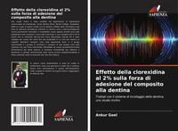 Produktbild: Effetto della clorexidina al 2% sulla forza di adesione del composito alla dentina