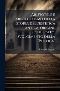 Produktbild: Aristotele e aristotelismo nella storia dell'estetica antica, origini, significato, svolgimento della "Poetica"