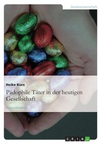 Produktbild: P&auml;dophile T&auml;ter in der heutigen Gesellschaft
