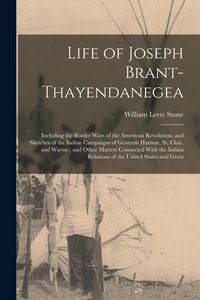 Produktbild: Life of Joseph Brant-Thayendanegea: Including the Border Wars of the American Revolution, and Sketches of the Indian Campaigns of Generals Harmar, St.