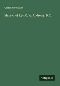 Produktbild: Memoir of Rev. C. W. Andrews, D. D.