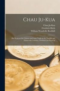 Produktbild: Chau Ju-Kua: His Work on the Chinese and Arab Trade in the Twelfth and Thirteenth Centuries, Entitled Chu-fan-chï