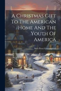 Produktbild: A Christmas Gift To The American Home And The Youth Of America