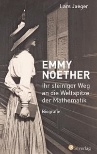 Produktbild: Emmy Noether. Ihr steiniger Weg an die Weltspitze der Mathematik