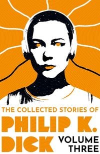 Produktbild: The Collected Stories of Philip K. Dick Volume 3