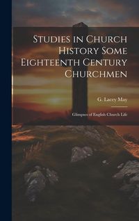 Produktbild: Studies in Church History Some Eighteenth Century Churchmen; Glimpses of English Church Life
