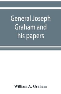 Produktbild: General Joseph Graham and his papers on North Carolina Revolutionary history; with appendix