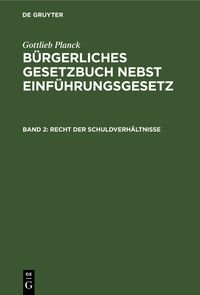 Produktbild: Gottlieb Planck: B&uuml;rgerliches Gesetzbuch nebst Einf&uuml;hrungsgesetz / Recht der Schuldverh&auml;ltnisse