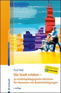 Produktbild: Die Stadt erleben - 50 erlebnisp&auml;dagogische Aktionen f&uuml;r Menschen mit Beeintr&auml;chtigungen