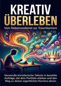 Produktbild: Kreativ &uuml;berleben: Vom Nebenverdienst zur Traumkarriere