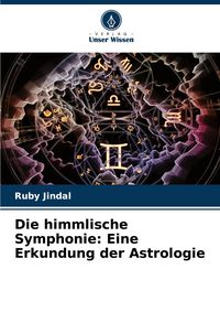 Produktbild: Die himmlische Symphonie: Eine Erkundung der Astrologie